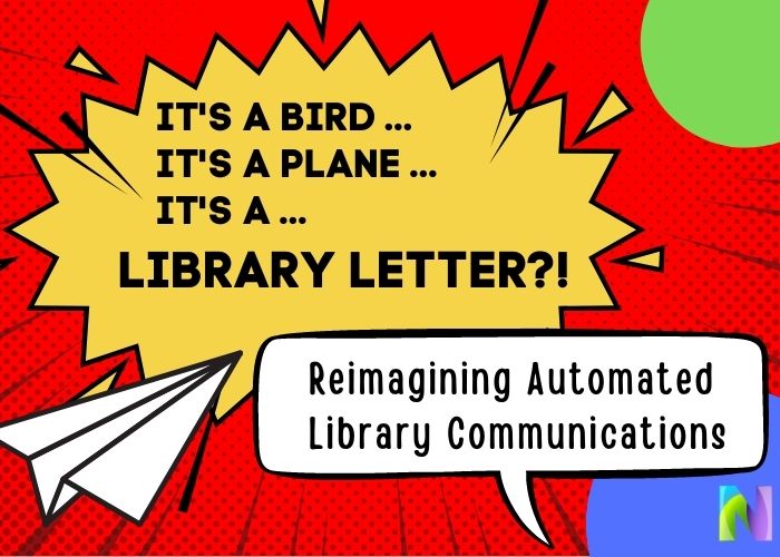 It's a bird, it's a plane, it's a ... library letter?! Reimagining Automated Library Communication
