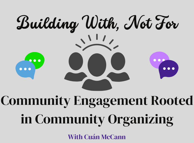 Building With, Not For: Community Engagement Rooted in Community Organizing