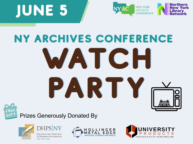 Advertisement for NY Archives Conference Watch Party. Provided by NY Archives Conference and Northern NY Library Network. June 5. Prizes donated by DHPSNY, Hollinger Metal Edge, and University Products.