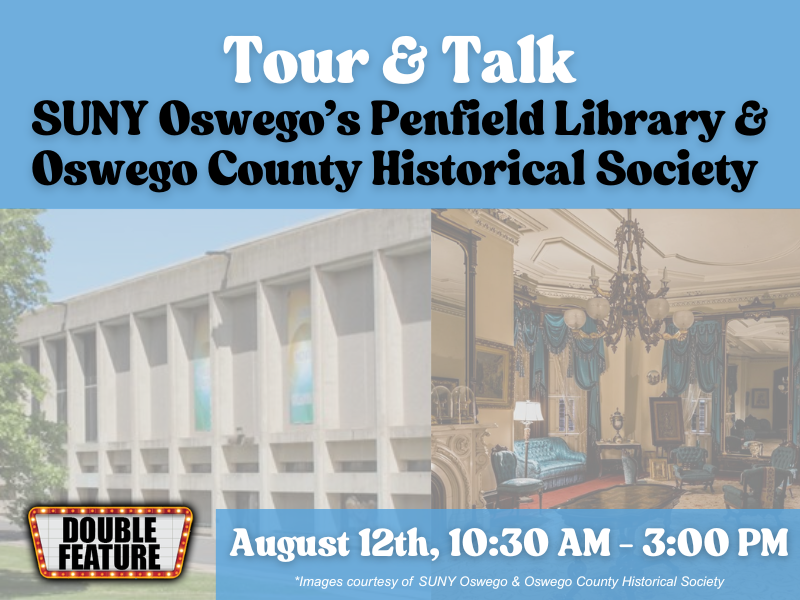 Tour & Talk graphic for SUNY Oswego and Oswego County Historical Society. August 12th, 10:30am-3pm. features exterior image of SUNY Oswego Penfield Library and interior of Richardson-Bates House Museum side by side.