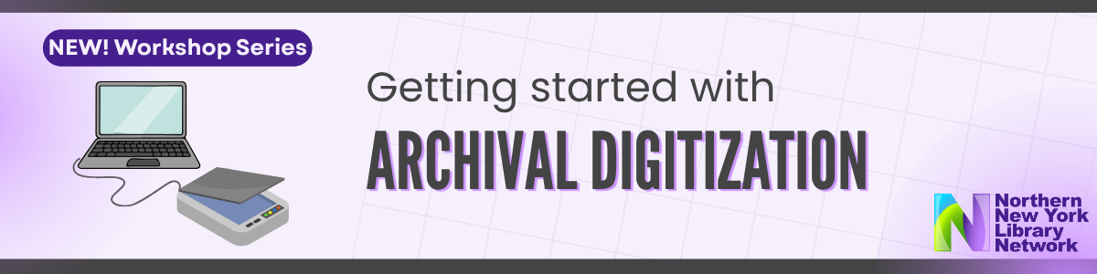 NEW! Workshop Series. Getting Started with Archival Digitization